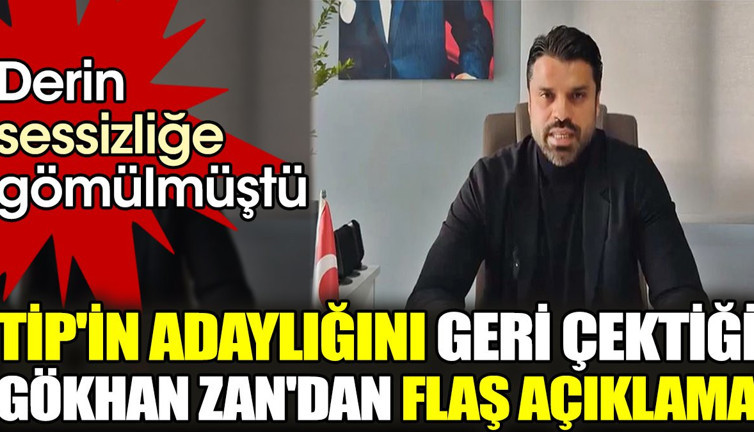 TİP'in adaylığını geri çektiği Gökhan Zan'dan flaş açıklama. Derin sessizliğe gömülmüştü