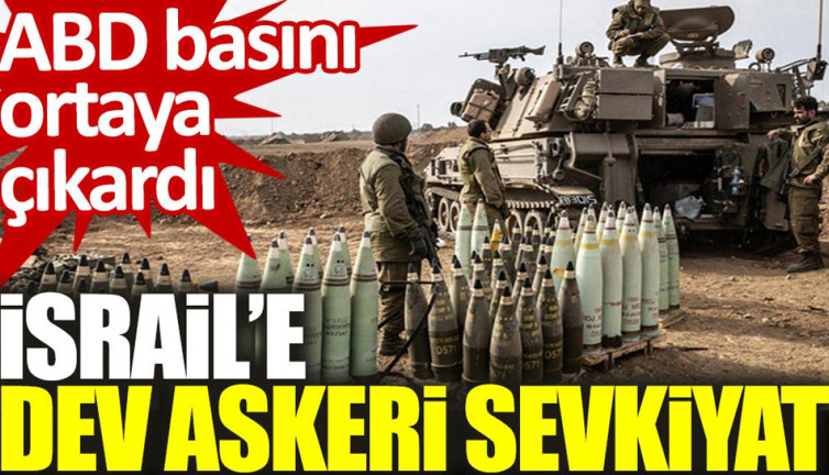 ABD basını ortaya çıkardı: İsrail’e dev askeri sevkiyat