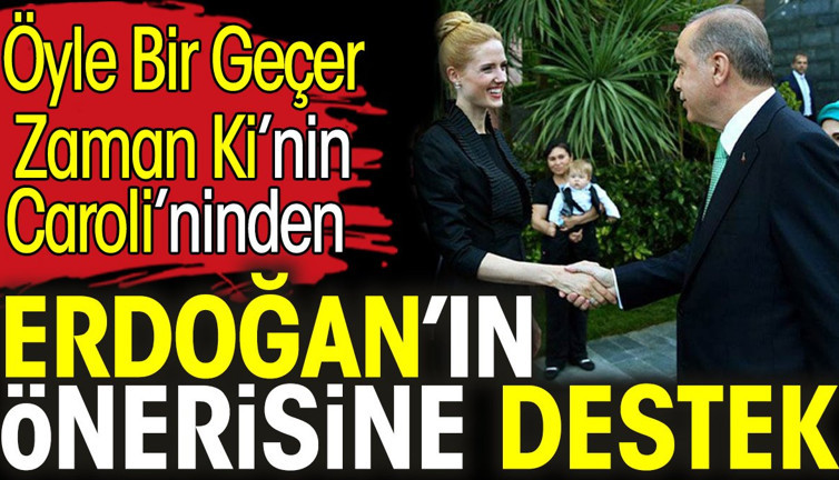 Öyle Bir Geçer Zaman Ki’nin Caroli Wilma Elles'ten Erdoğan’ın önerisine destek