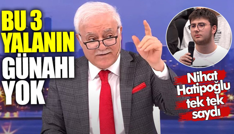 Nihat Hatipoğlu tek tek saydı! Bu üç yalanın günahı yok