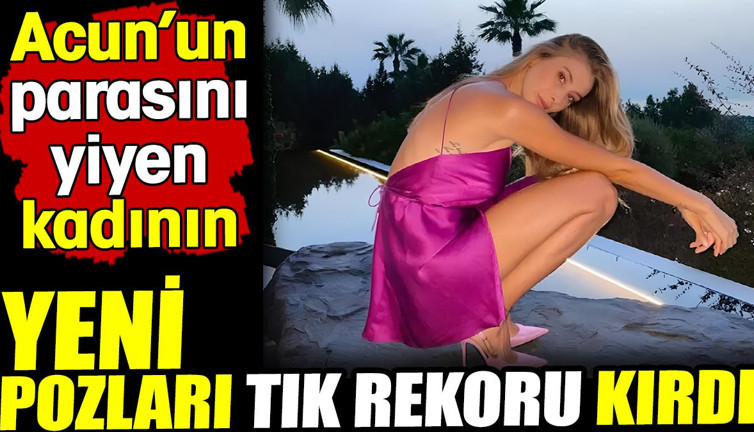 Acun'un parasını yiyen kadın. Pozları tık rekoru kırdı