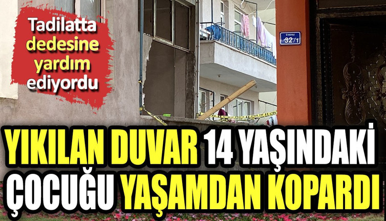 Yıkılan duvar 14 yaşındaki çocuğu yaşamdan kopardı