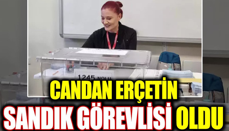 Candan Erçetin sandık görevlisi oldu