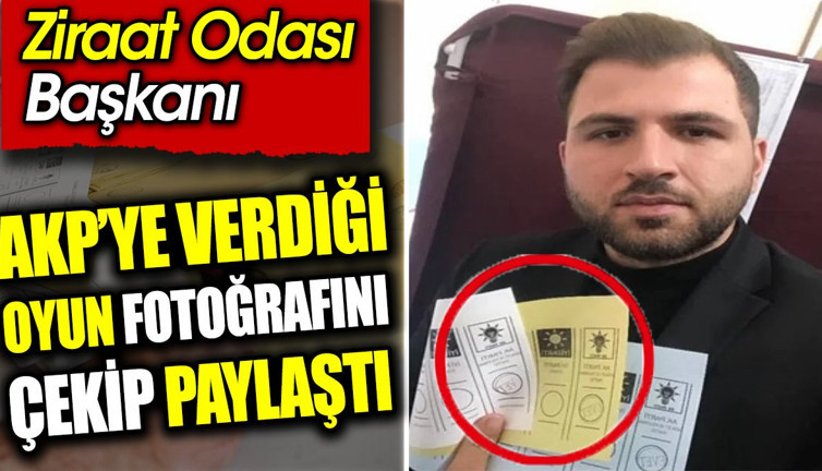 Ziraat Odası Başkanı AKP’ye verdiği oyun fotoğrafını çekip paylaştı