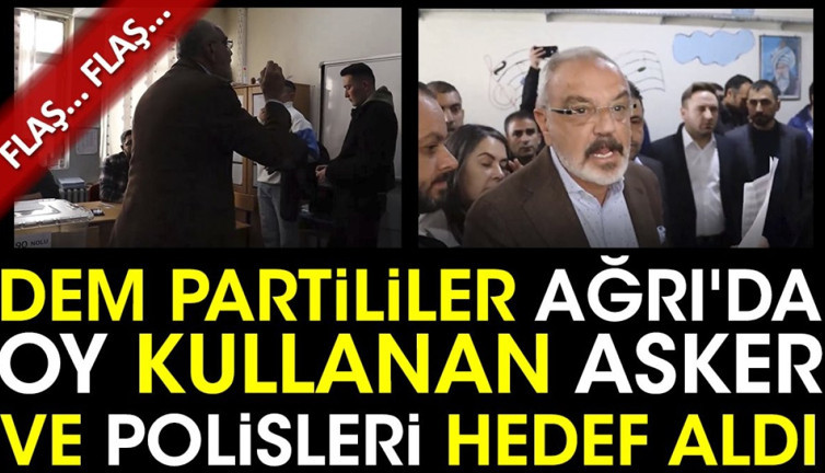 DEM Partililer Ağrı'da oy kullanan asker ve polisleri hedef aldı