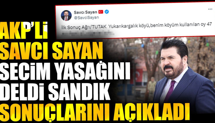 AKP'li Savcı Sayan seçim sonuçlarını deldi sandık sonuçlarını açıkladı