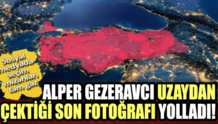 Sosyal medyada seçim mizahları tam gaz. Alper Gezeravcı uzaydan çektiği son fotoğrafı yolladı!