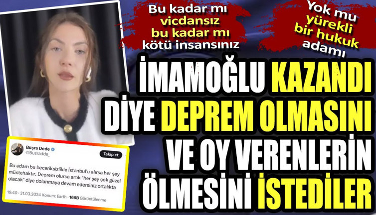 İmamoğlu kazandı diye deprem olmasını ve oy verenlerin ölmesini istediler. Bu kadar mı vicdansız bu kadar mı kötü insansınız. Yok mu yürekli bir hukuk adamı