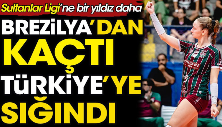 Sultanlar Ligi'ne bir yıldız daha. Brezilya'dan kaçtı Türkiye'ye sığındı