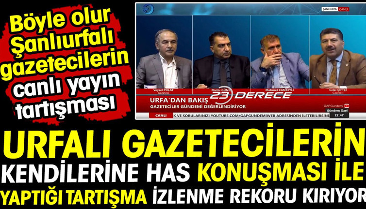 Urfalı gazetecilerin kendilerine has konuşması ile yaptığı tartışma izlenme rekoru kırıyor