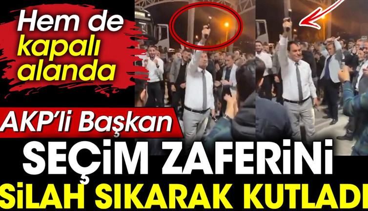 AKP'li Başkan seçim zaferini silah sıkarak kutladı. Hem de kapalı alanda