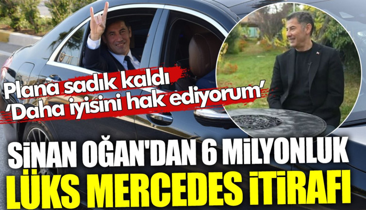 Sinan Oğan'dan 6 milyonluk lüks Mercedes itirafı. Daha iyisini hak ediyorum. Plana sadık kaldı