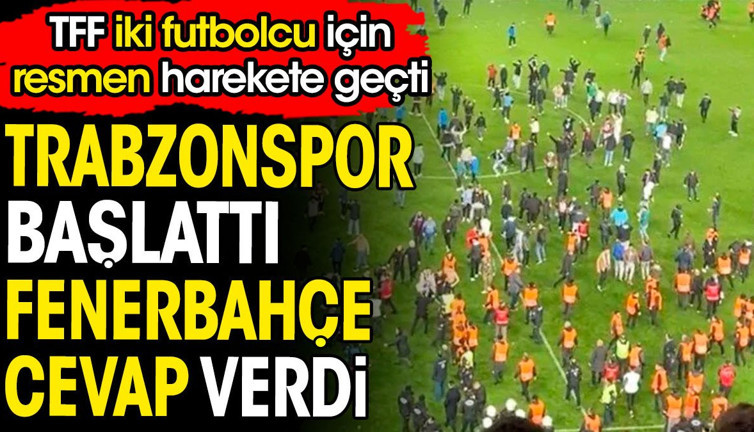 Trabzonspor başlattı Fenerbahçe cevap verdi. TFF iki oyuncu için resmen harekete geçti