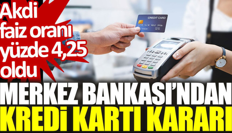 Merkez Bankası'ndan kredi kartı kararı: Akdi faiz oranı yüzde 4,25 oldu