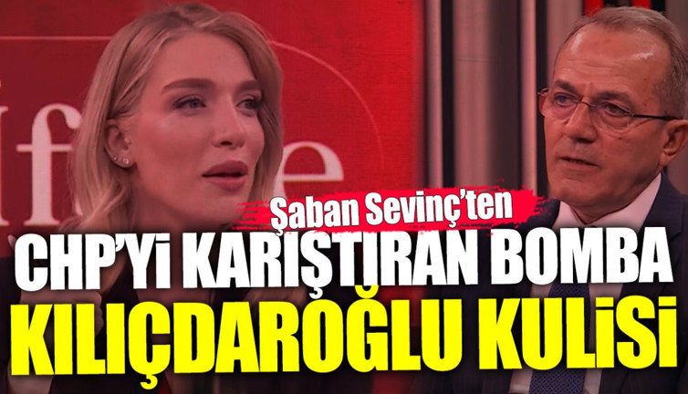 Gazeteci Şaban Sevinç’ten CHP’yi karıştıran bomba Kılıçdaroğlu kulisi