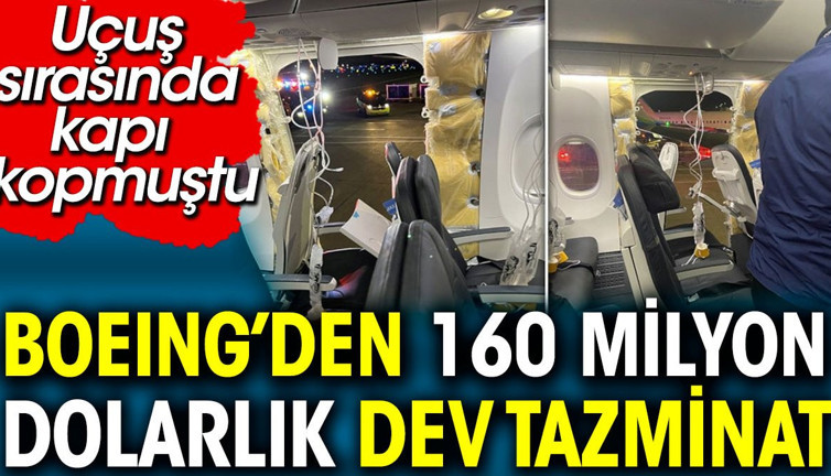 Boeing'den 160 milyon dolarlık dev tazminat. Uçuş sırasında kapı kopmuştu