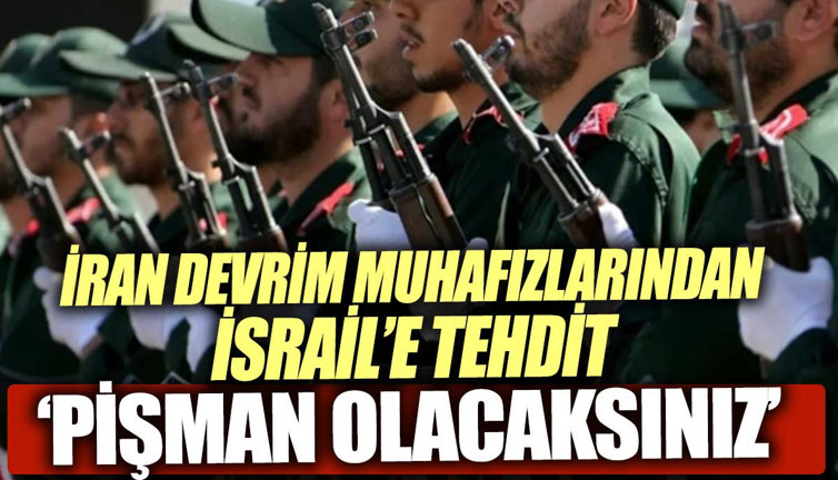 İran Devrim Muhafızları’ndan İsrail'e tehdit. Pişman olacaklar