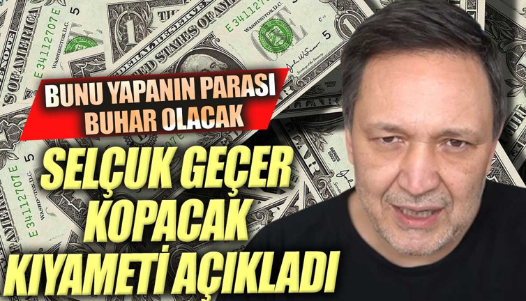 Dolar bayramdan sonra ne olacak. Selçuk Geçer kopacak kıyameti açıkladı