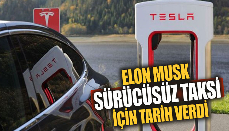Elon Musk sürücüsüz taksi için tarih verdi