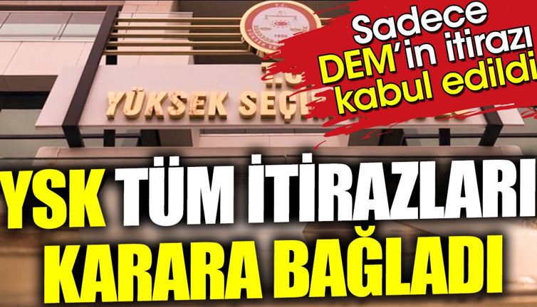 YSK tüm itirazları karara bağladı