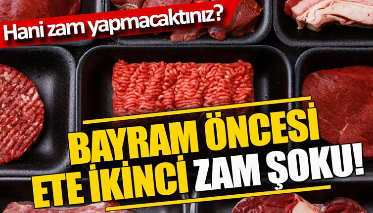 Bayram öncesi ete ikinci zam şoku. Hani zam yapmayacaktınız