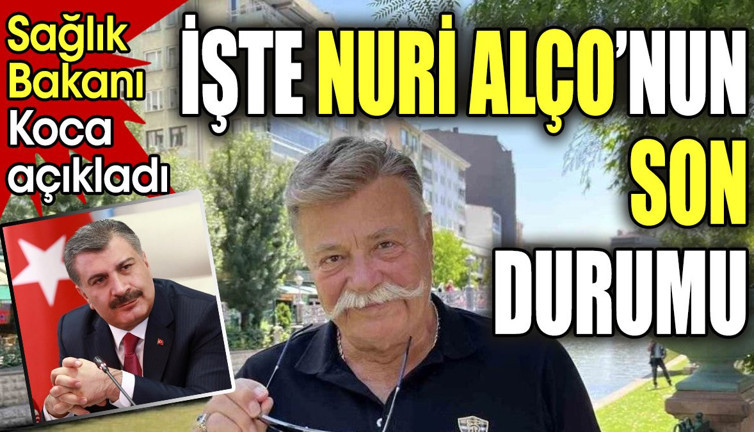 İşte Nuri Alço'nun son durumu