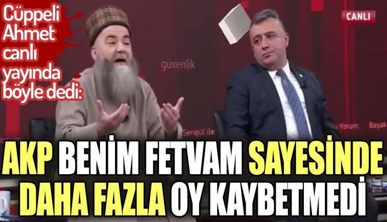 Cüppeli Ahmet canlı yayında böyle dedi: AKP benim sayemde daha fazla oy kaybetmedi