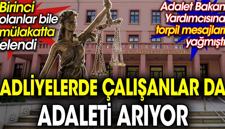 Adliyelerde çalışanlar da adaleti arıyor. Birinci olanlar bile mülakatta elendi. Adalet Bakan Yardımcısına torpil mesajları yağmıştı