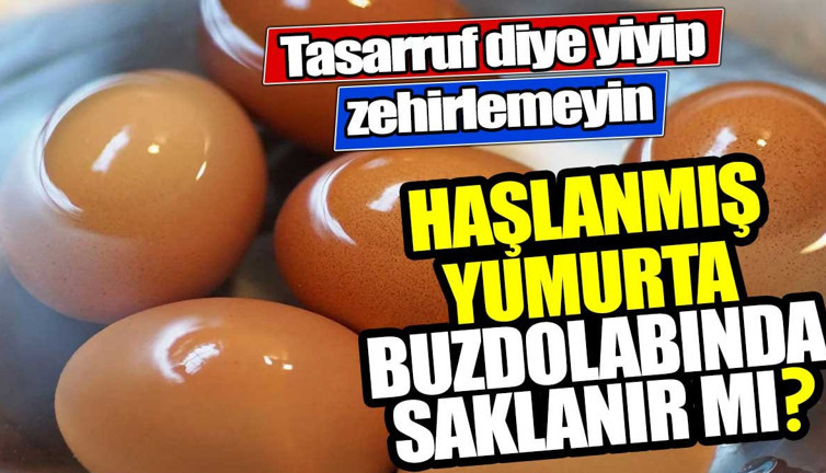 Tasarruf diye yiyip zehirlemeyin! Haşlanmış yumurta buzdolabında saklanır mı?