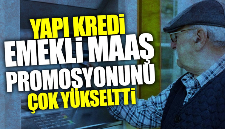 Yapı Kredi emekli maaşı promosyonunu çok yükseltti