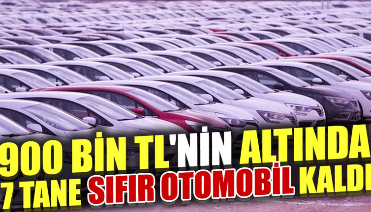 900 bin TL'nin altında 7 tane sıfır otomobil kaldı