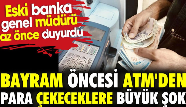 Bayram öncesi ATM'den para çekeceklere büyük şok. Eski banka genel müdürü az önce duyurdu