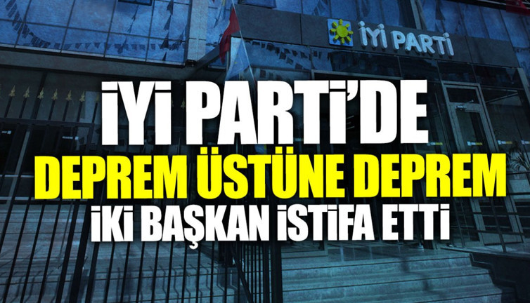 İYİ Parti’de deprem üstüne deprem! İki başkan görevinden istifa etti