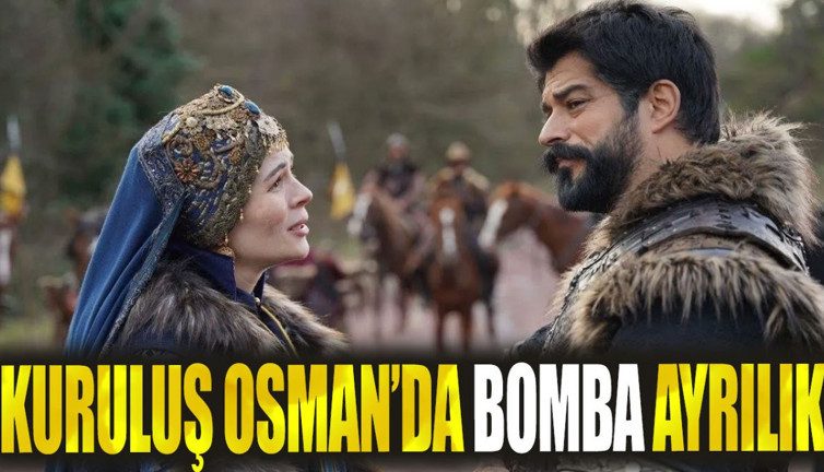Kuruluş Osman’da bomba ayrılık