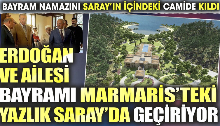 Erdoğan ve ailesi bayramı Marmaris'teki Yazlık Saray'da geçiriyor. Bayram namazını Saray'ın içindeki camide kıldı
