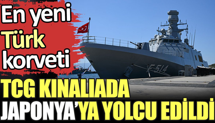 TGC Kınalıada Japonya'ya yolcu edildi. En yeni Türk korveti