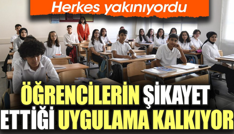Öğrencilerin şikayet ettiği uygulama kalkıyor. Herkes yakınıyordu