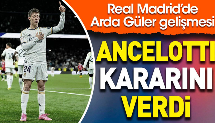 Real Madrid'de Arda Güler gelişmesi. Ancelotti kararını verdi