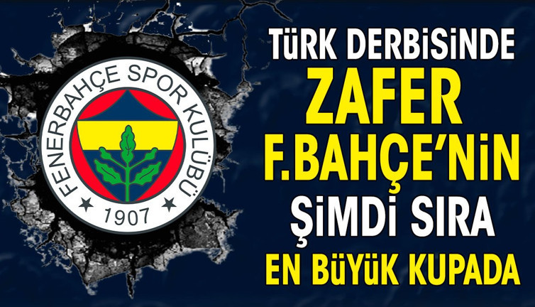 Avrupa'daki Türk derbisinde zafer Fenerbahçe'nin. Şimdi sıra en büyük kupada