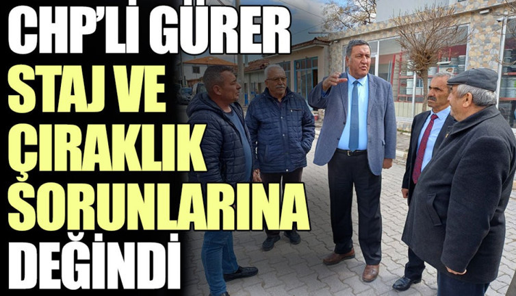 CHP’li Gürer, staj ve çıraklık sorunlarına değindi