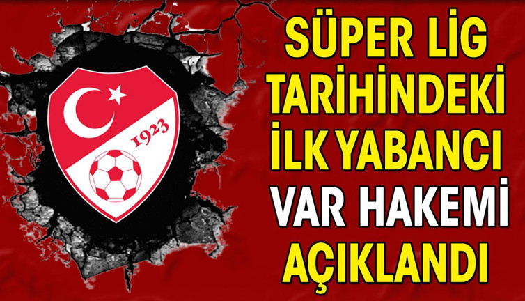İşte Süper Lig tarihindeki ilk yabancı VAR hakemi