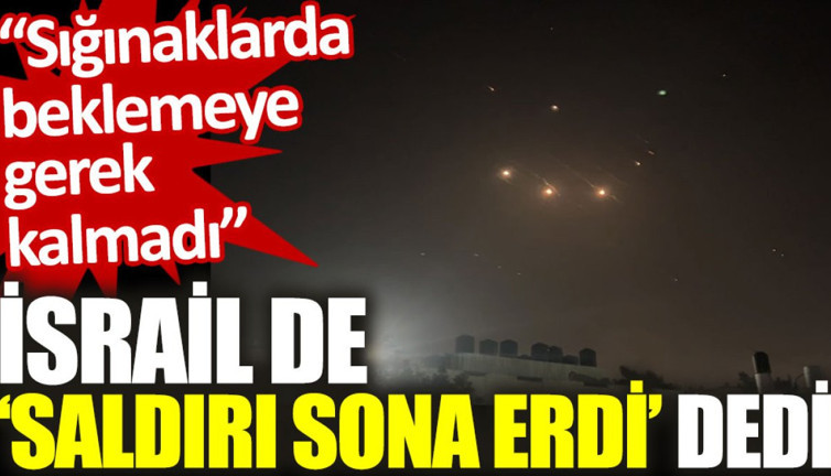 İsrail de ‘saldırı sona erdi’ dedi: Sığınaklarda beklemeye gerek kalmadı