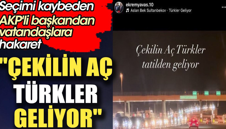 'Çekilin aç Türkler geliyor'. Seçimi kaybeden AKP'li başkandan vatandaşlara hakaret