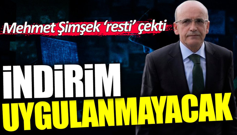 Mehmet Şimşek resti çekti: İndirim uygulanmayacak