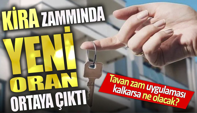 Kira zammında yeni oran ortaya çıktı. Tavan zam uygulaması kalkarsa ne olacak?