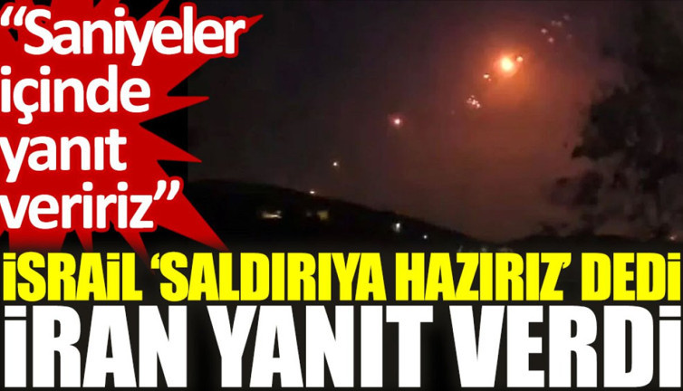 İsrail 'saldırıya hazırız' dedi, İran yanıt verdi: Saniyeler içinde yanıt veririz