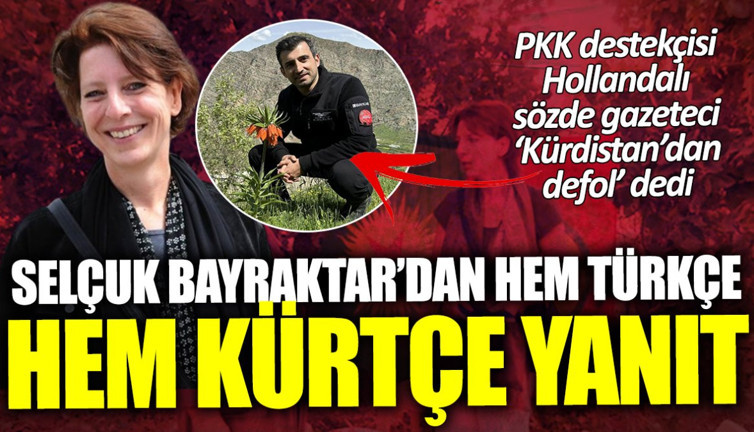 Selçuk Bayraktar’dan hem Türkçe hem Kürtçe yanıt! PKK destekçisi Hollandalı sözde gazeteci ‘Kürdistan’dan defol’ dedi