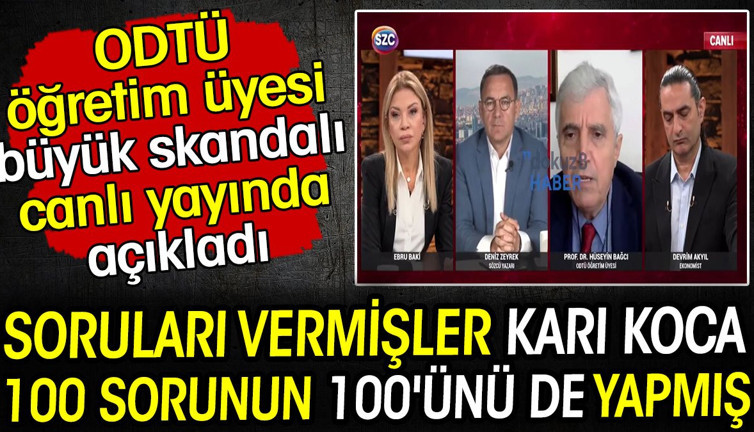 ODTÜ öğretim üyesi büyük skandalı canlı yayında açıkladı! Soruları vermişler karı koca 100 sorunun 100'ünü de yapmış