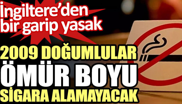İngiltere’den bir garip yasak. 2009 doğumlular ömür boyu sigara alamayacak