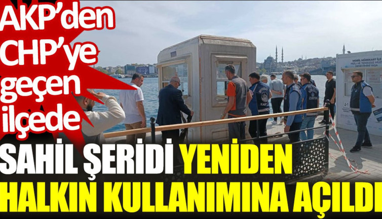 AKP'den CHP'ye geçen ilçede sahil şeridi yeniden halkın kullanımına açıldı